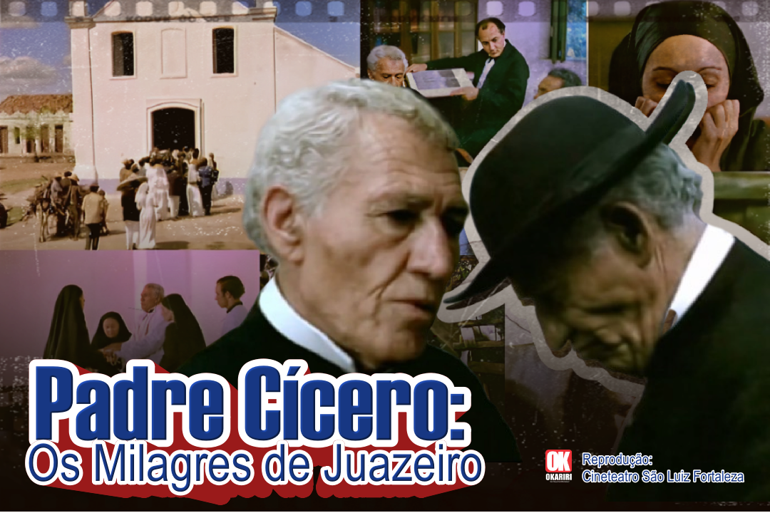 Milagres-CE: filme completo “Padre Cícero: Os Milagres de Juazeiro ...